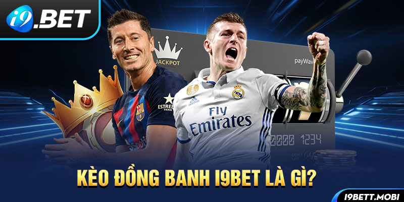 Kèo đồng banh i9BET là gì?