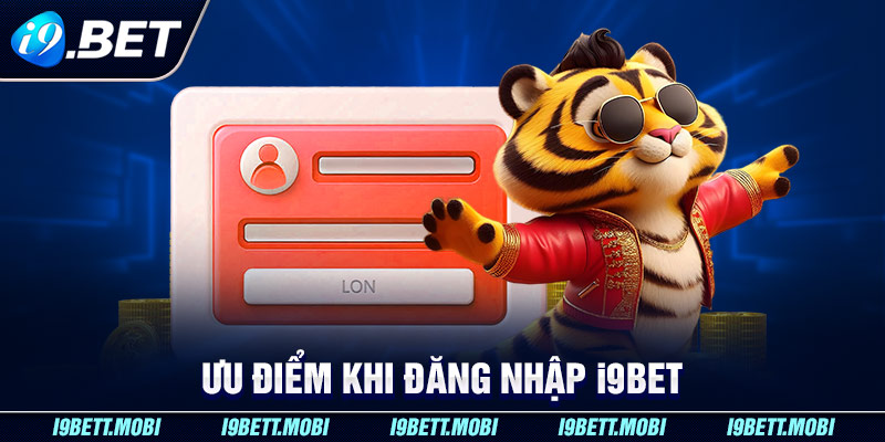 Ưu điểm khi đăng nhập i9BET