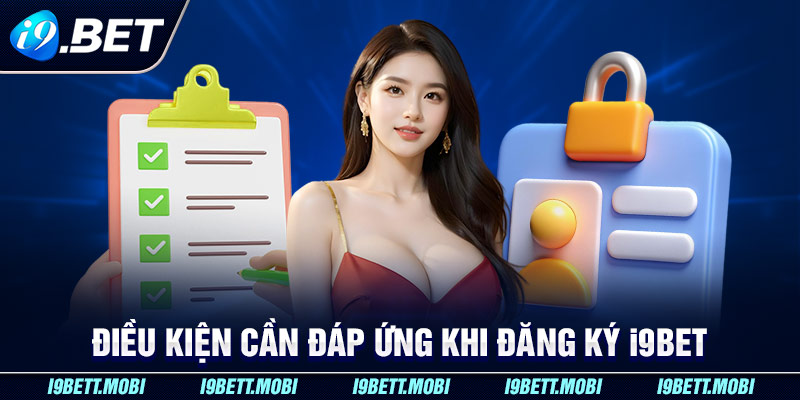 Điều kiện khi đăng ký i9BET