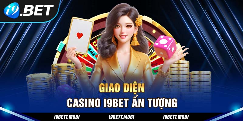 Giao diện Casino i9BET ấn tượng